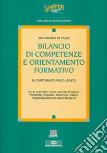 Bilancio di competenze e orientamento formativo. Il contributo psicologico libro di Di Fabio Anna M.