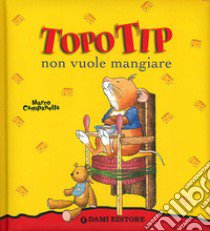 Topo Tip non vuole mangiare libro di Casalis Anna