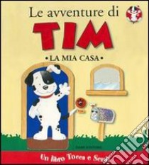 Le avventure di Tim. La mia casa libro di Coppini Clementina