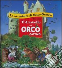 Il castello dell'orco cattivo. Ediz. illustrata libro di Wolf Tony; Casalis Anna