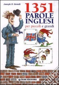 Milletrecentocinquantuno parole inglesi per piccoli e grandi libro di Orwell Joseph P.