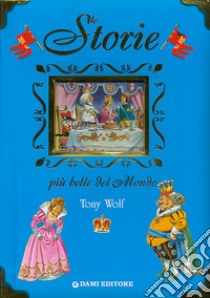 Le storie più belle del mondo libro di Wolf Tony; Casalis Anna