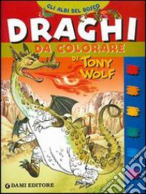 Draghi da colorare libro di Wolf Tony