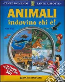 Animali. Indovina chi è! libro di Wolf Matt; Casalis Anna