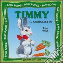 Timmy il coniglietto libro di Wolf Tony