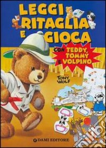 Leggi ritaglia e gioca con Teddy, Tommy e Volpino libro di Wolf Tony