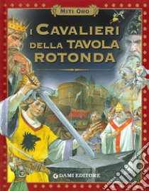 I cavalieri della Tavola rotonda libro di Martelli Stelio