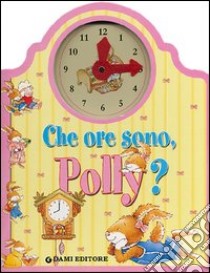 Che ore sono, Polly? libro di Casalis Anna