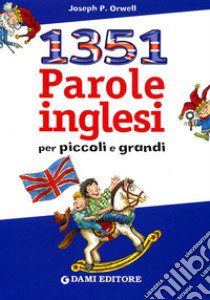 Milletrecentocinquantuno parole inglesi per piccoli e grandi libro di Orwell Joseph P.