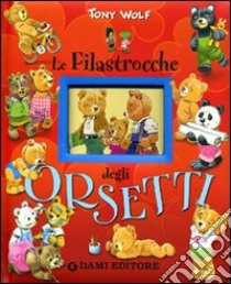 Le filastrocche degli orsetti libro di Wolf Tony