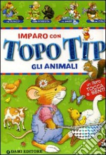 Imparo con Topo Tip. Gli animali libro di Casalis Anna