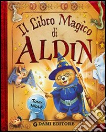 Il libro magico di Aldin libro di Casalis Anna; Wolf Tony