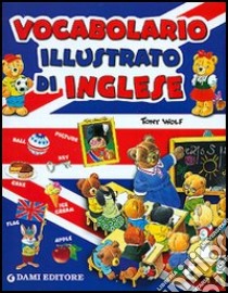 Vocabolario illustrato di inglese libro di Galli Alessandra; Wolf Tony