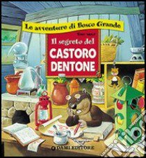 Il segreto del castoro dentone libro di D'Achille Silvia