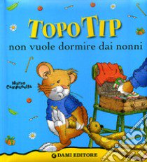 Topo Tip non vuole dormire dai nonni! libro di Casalis Anna