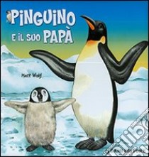 Pinguino e il suo papà libro di Casalis Anna; Wolf Matt