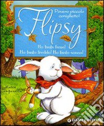 Flipsy. Ho tanta fame! Ho tanto freddo! Ho tanto sonno! Ediz. illustrata libro di Casalis Anna