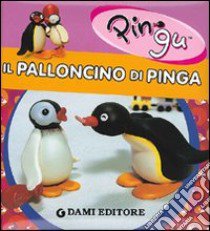 Il palloncino di Pinga. Ediz. illustrata libro