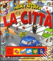 La città. Premi e ascolta. Ediz. illustrata libro di D'Achille Silvia