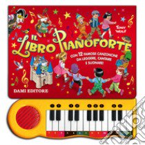 Il libro pianoforte. Con 12 famose canzoncine da leggere, cantare e suonare! Ediz. illustrata libro