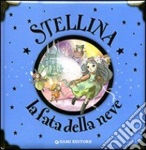 Stellina, la fatina della neve. Ediz. illustrata libro di Prati Elisa