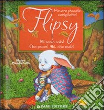 Flipsy. Mi sento solo! Che paura! Ahi, che male! Ediz. illustrata libro di Casalis Anna; Campanella Marco