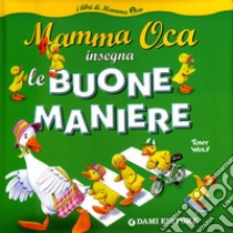 Mamma Oca insegna le buone maniere. Ediz. illustrata libro di D'Achille Silvia; Wolf Tony