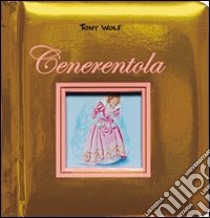 Cenerentola. Ediz. illustrata libro di Casalis Anna; Wolf Tony