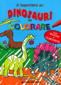 Il superlibro dei dinosauri da colorare. Ediz. illustrata libro di Fizialetti Umberto