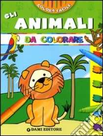 Gli animali da colorare. Ediz. illustrata libro