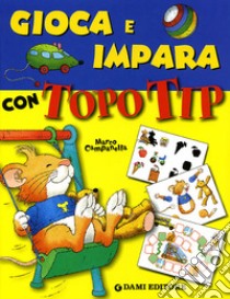 Gioca e impara con Topo Tip. Ediz. illustrata libro di Campanella Marco; Di Vita Giorgio