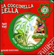 La coccinella Lella. Ediz. illustrata libro di Casalis Anna; Wolf Matt