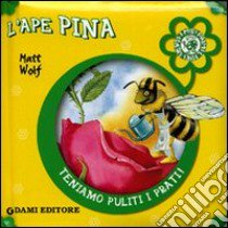 L'ape Pina. Ediz. illustrata libro di Casalis Anna; Wolf Matt