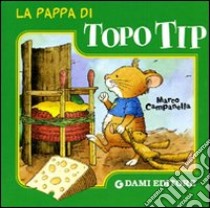 La pappa di Topo Tip. Ediz. illustrata libro