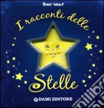 I racconti delle stelle. Ediz. illustrata libro di Casalis Anna; Wolf Tony