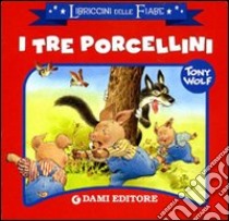 I tre porcellini. Ediz. illustrata libro di Wolf Tony; D'Achille S. (cur.)