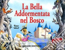 La bella addormentata nel bosco. Ediz. illustrata libro di Wolf Tony