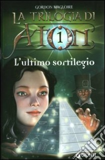 L'ultimo sortilegio. La trilogia di Aton. Vol. 1 libro di Gordon Magloire