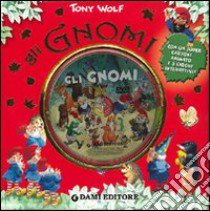 Gli gnomi. Ediz. illustrata. Con DVD libro di Reggiani Sara; Wolf Tony