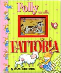 Polly va alla fattoria. Ediz. illustrata libro di Casalis Anna