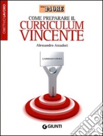 Come preparare il curriculum vincente libro di Amadori Alessandro