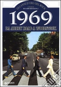 1969. Storia di un favoloso anno rock da Abbey Road a Woodstock libro di Bertoncelli R. (cur.)