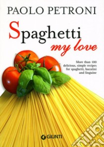 Spaghetti my love. Ediz. illustrata libro di Petroni Paolo