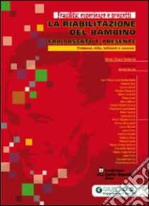 La riabilitazione del bambino fra presente e passato. Promesse, sfide, fallimenti e successi libro di Stefanini M. C. (cur.)