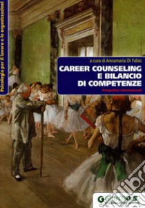 Career Counseling e bilancio di competenze. Prospettive internazionali libro di Di Fabio A. (cur.)