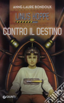 Contro il destino. Linus Hoppe libro di Bondoux Anne-Laure