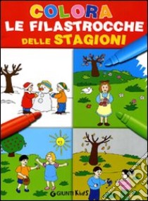 Colora le filastrocche delle stagioni. Ediz. illustrata libro di Zanoncelli A. (cur.)