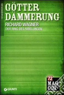 Götterdämmerung. Der Ring des Nibelungen. Il crepuscolo degli dei libro di Wagner Richard