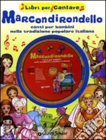 Marcondirondello. Canti per bambini nella tradizione popolare italiana. Ediz. illustrata. Con CD Audio libro