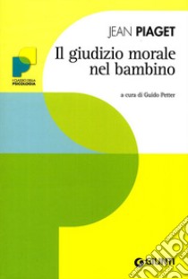 Il giudizio morale nel bambino libro di Piaget Jean; Petter G. (cur.)